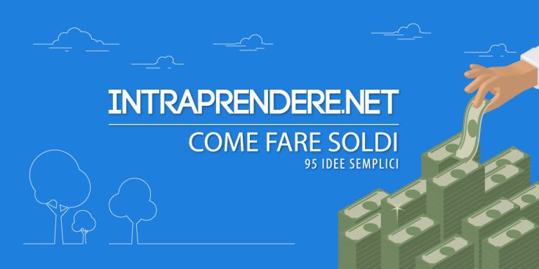 95 Idee Su Come Fare Soldi: Modi Per Guadagnare Senza Lavorare