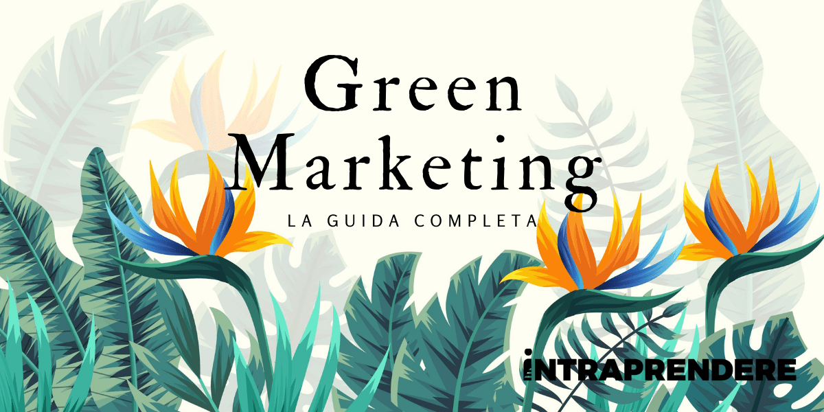 Guida Fondamentale al Green Marketing: Definizione, Come Funziona e i 3 Consigli Top per Fare Eco-Marketing nel Modo Giusto
